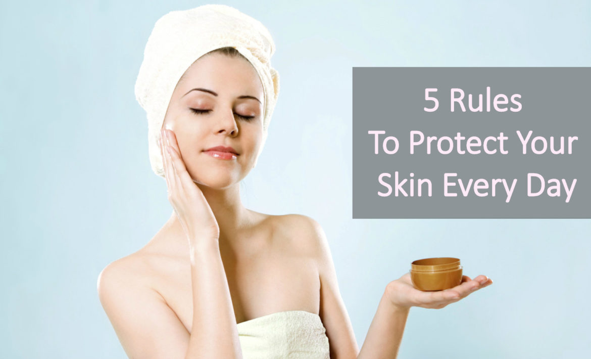 5 Rules to protect your skin every day